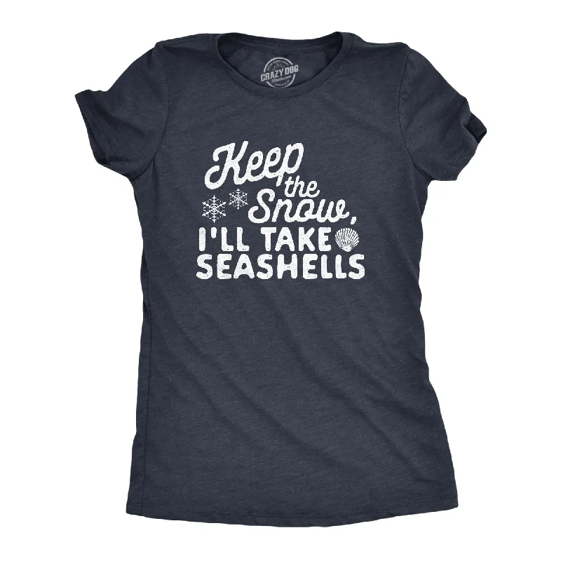 Keep The Snow, I'll Take The Seashells Women's T Shirt