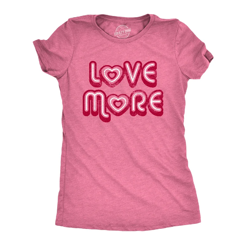 Love More Women's T Shirt