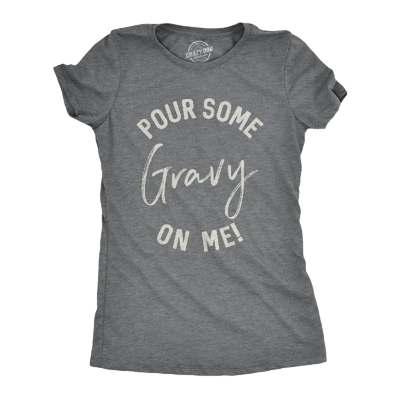 Pour Some Gravy On Me Women's T Shirt