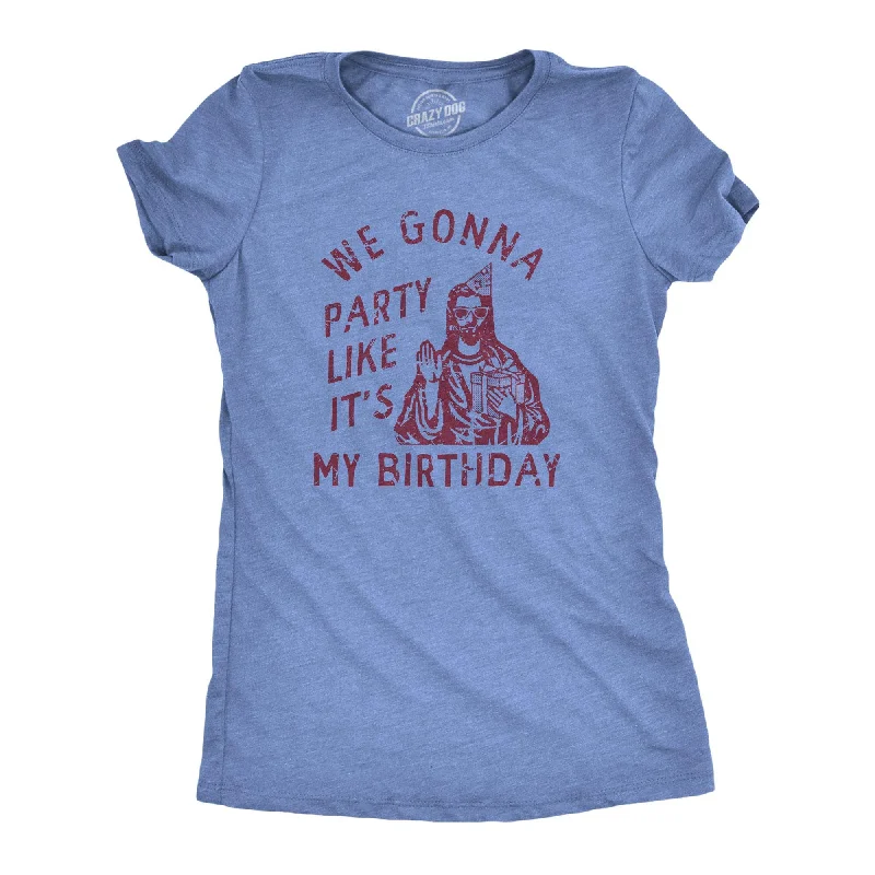 We Gonna Party Like Its My Birthday Women's T Shirt